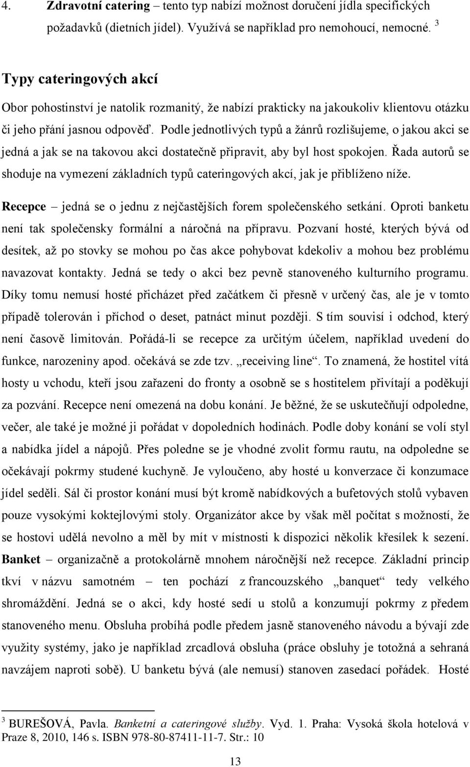 Podle jednotlivých typů a žánrů rozlišujeme, o jakou akci se jedná a jak se na takovou akci dostatečně připravit, aby byl host spokojen.