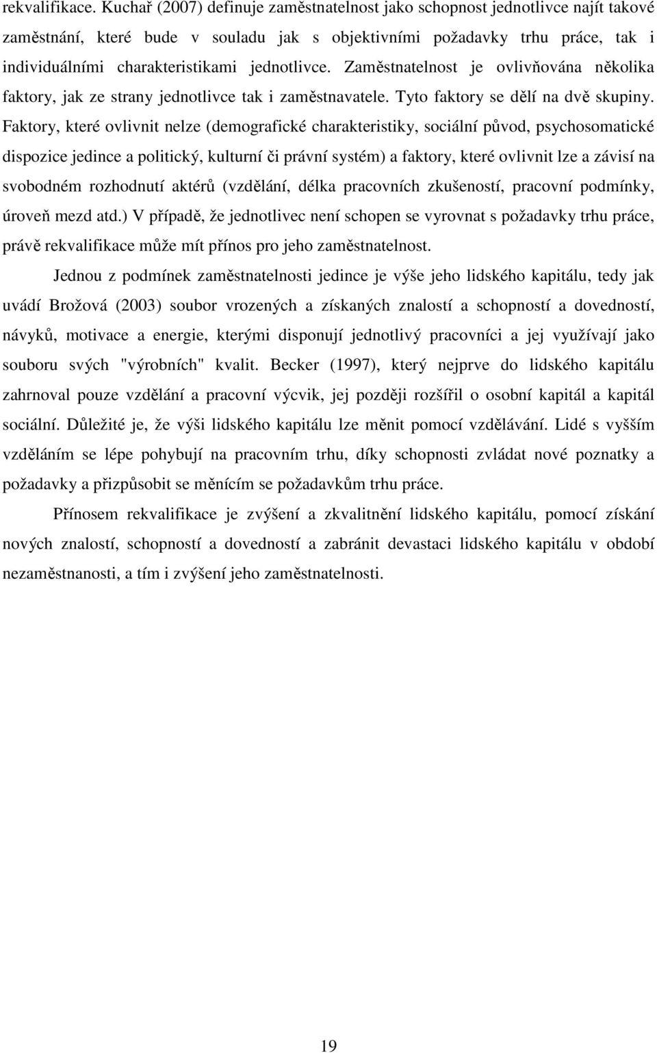 jednotlivce. Zaměstnatelnost je ovlivňována několika faktory, jak ze strany jednotlivce tak i zaměstnavatele. Tyto faktory se dělí na dvě skupiny.