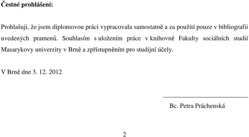 Souhlasím s uložením práce v knihovně Fakulty sociálních studií Masarykovy