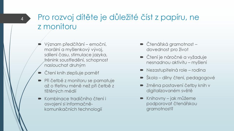 tradičního čtení i osvojení si informačněkomunikačních technologií Čtenářská gramotnost dovednost pro život Čtení je náročné a vyžaduje nesnadnou aktivitu