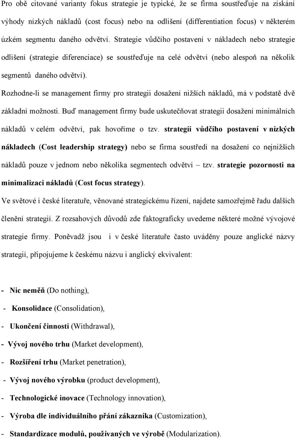 Rozhodne-li se management firmy pro strategii dosažení nižších nákladů, má v podstatě dvě základní možnosti.