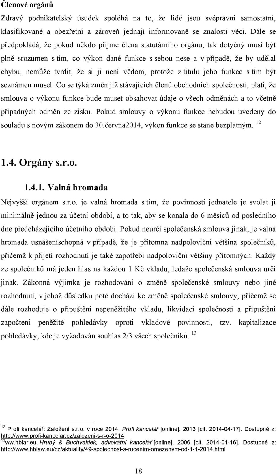 ji není vědom, protoţe z titulu jeho funkce s tím být seznámen musel.