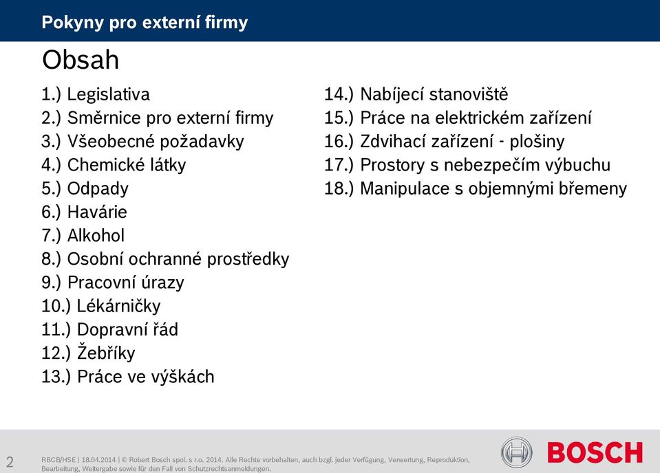 ) Chemické látky 17.) Prostory s nebezpečím výbuchu 5.) Odpady 18.) Manipulace s objemnými břemeny 6.