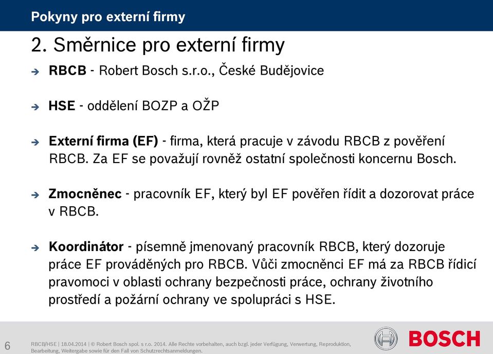 Koordinátor - písemně jmenovaný pracovník RBCB, který dozoruje práce EF prováděných pro RBCB.