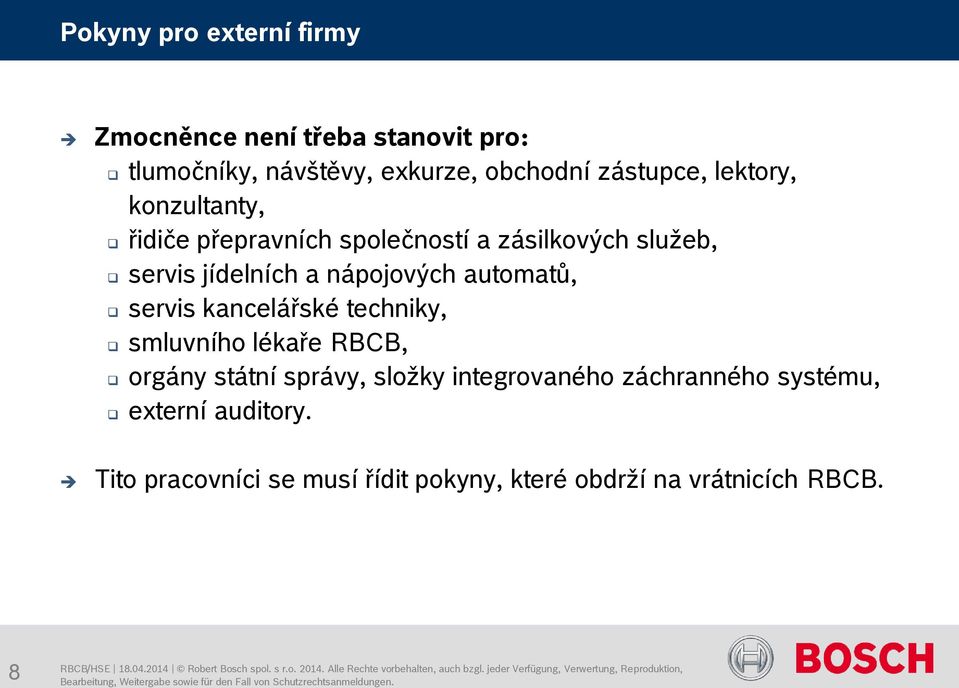 automatů, servis kancelářské techniky, smluvního lékaře RBCB, orgány státní správy, složky