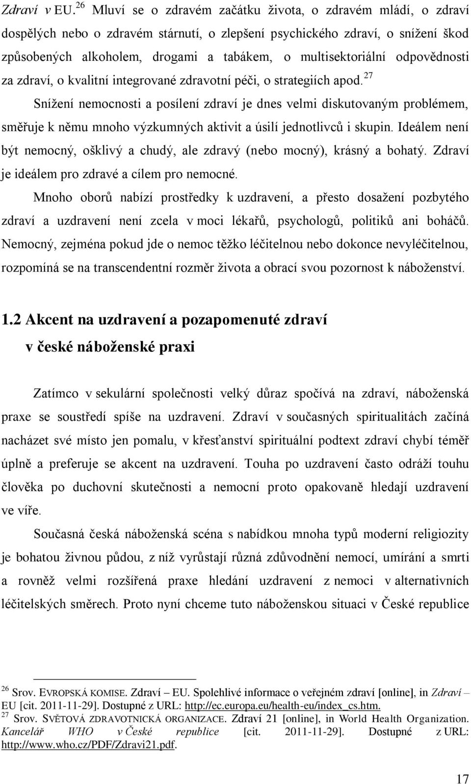 multisektoriální odpovědnosti za zdraví, o kvalitní integrované zdravotní péči, o strategiích apod.