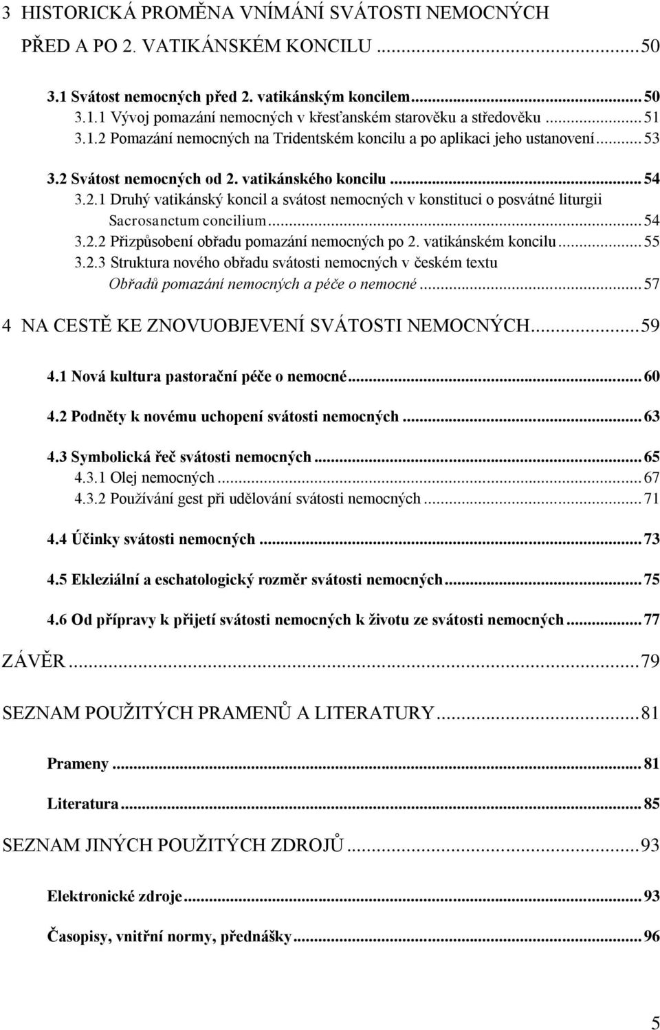 .. 54 3.2.2 Přizpŧsobení obřadu pomazání nemocných po 2. vatikánském koncilu... 55 3.2.3 Struktura nového obřadu svátosti nemocných v českém textu Obřadů pomazání nemocných a péče o nemocné.