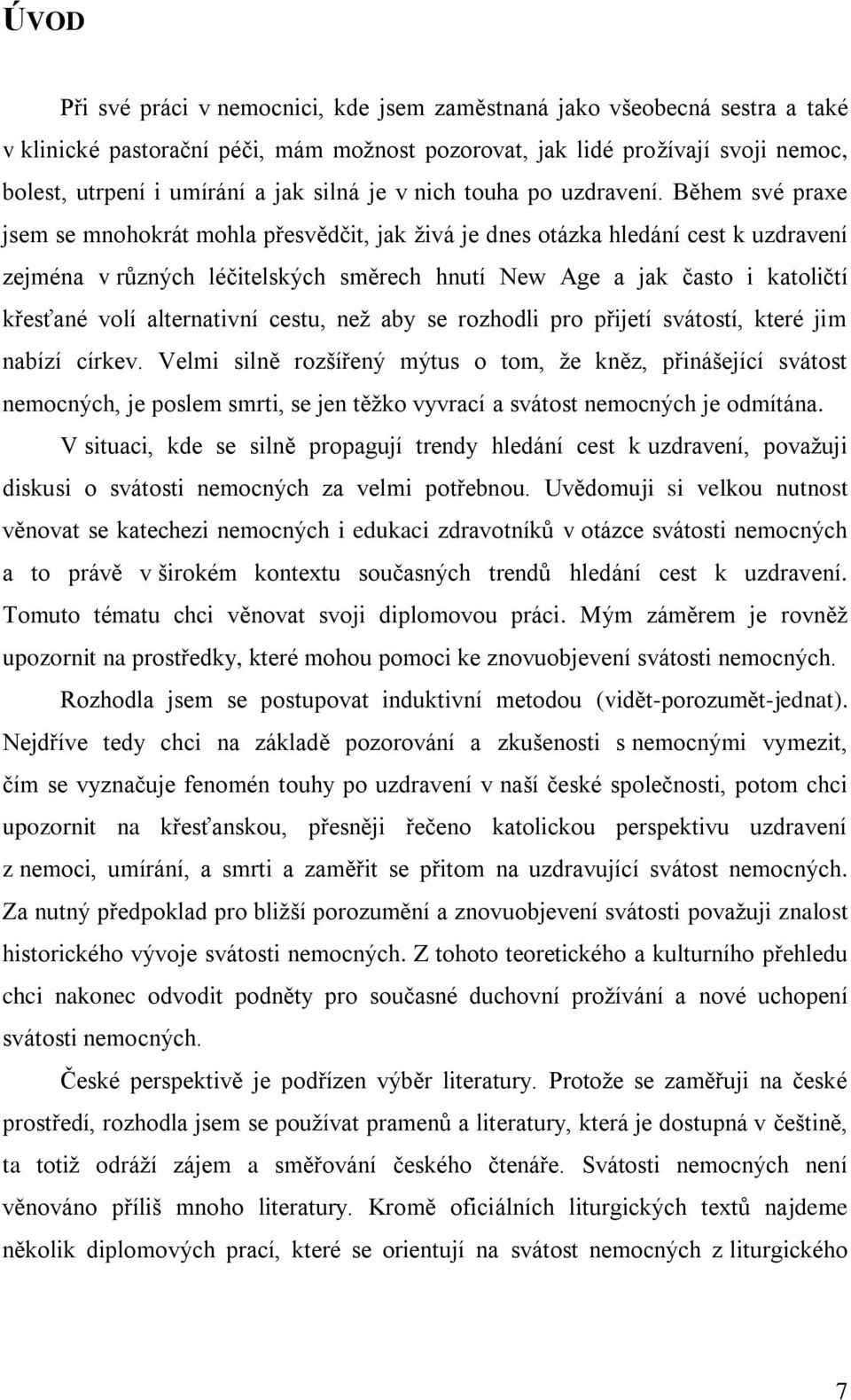 Během své praxe jsem se mnohokrát mohla přesvědčit, jak ţivá je dnes otázka hledání cest k uzdravení zejména v rŧzných léčitelských směrech hnutí New Age a jak často i katoličtí křesťané volí