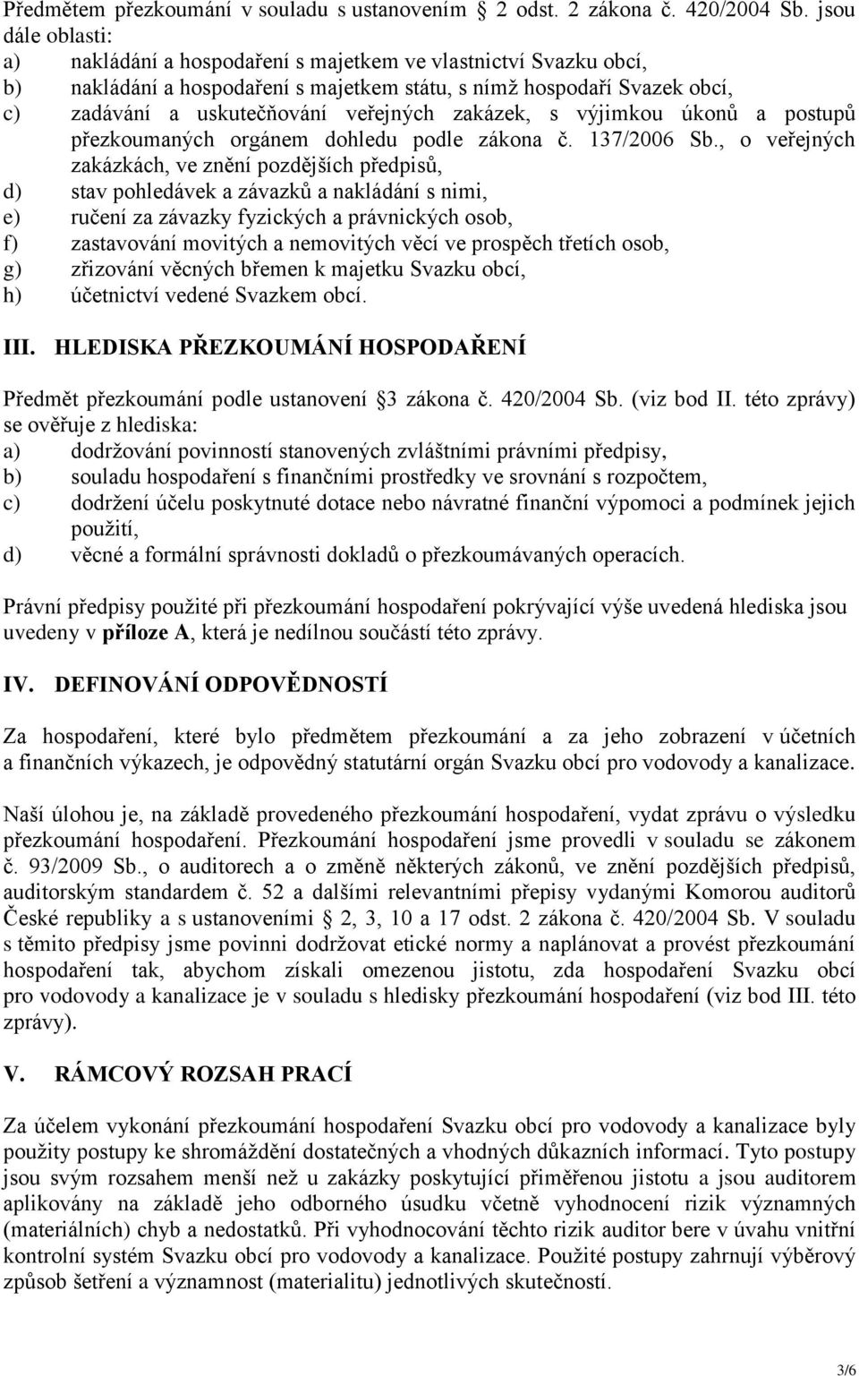 zakázek, s výjimkou úkonů a postupů přezkoumaných orgánem dohledu podle zákona č. 137/2006 Sb.