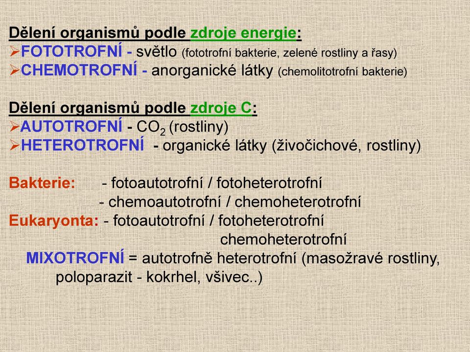 (živočichové, rostliny) Bakterie: - fotoautotrofní / fotoheterotrofní - chemoautotrofní / chemoheterotrofní Eukaryonta: -