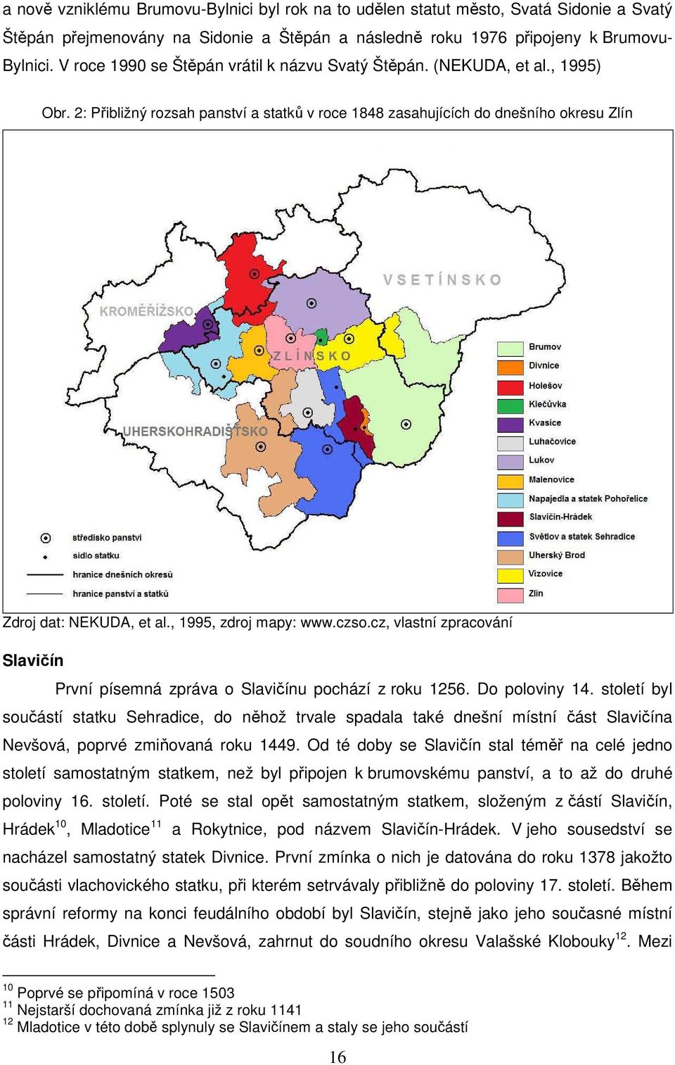 , 1995, zdroj mapy: www.czso.cz, vlastní zpracování Slavičín První písemná zpráva o Slavičínu pochází z roku 1256. Do poloviny 14.