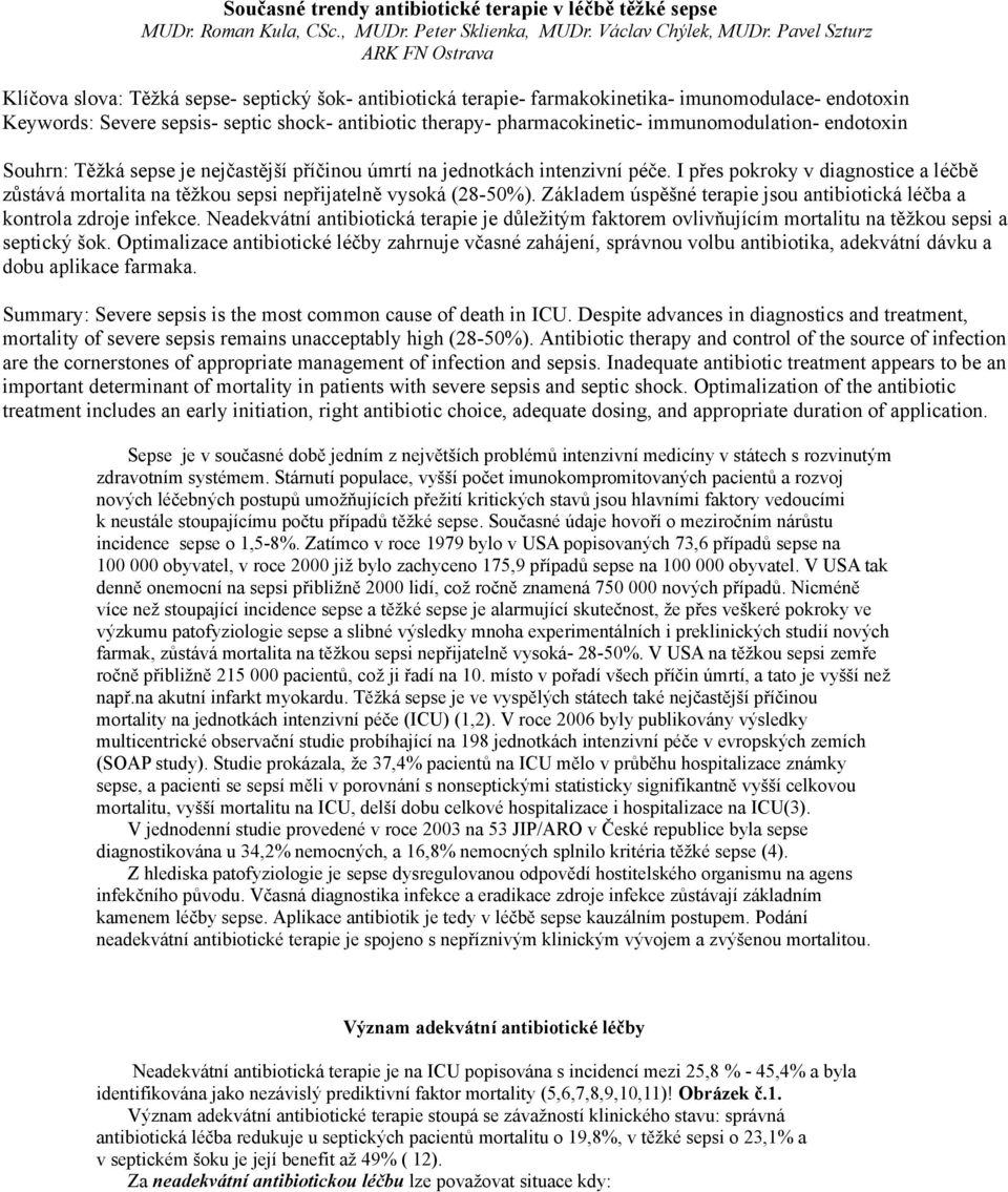 pharmacokinetic- immunomodulation- endotoxin Souhrn: Těžká sepse je nejčastější příčinou úmrtí na jednotkách intenzivní péče.