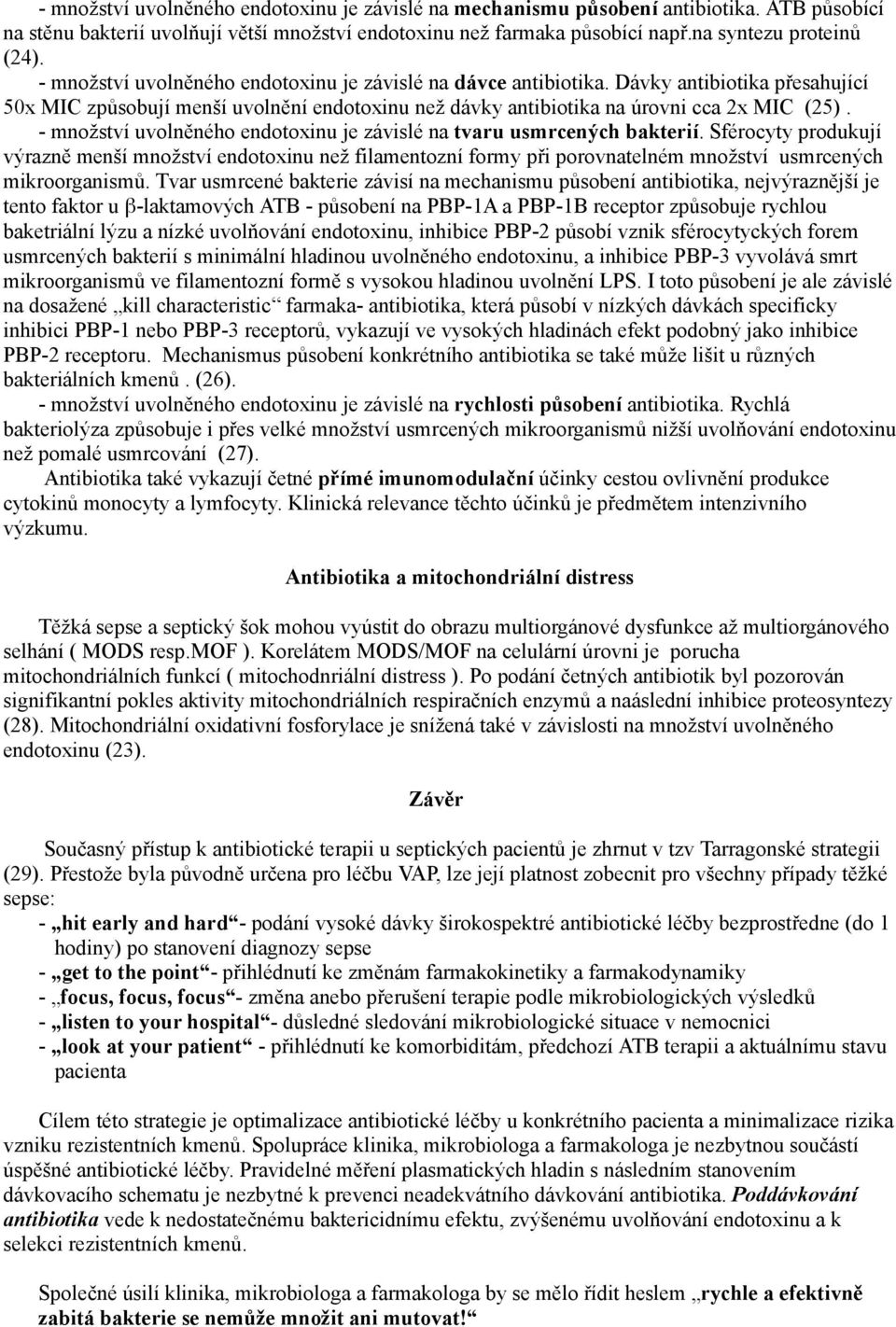 - množství uvolněného endotoxinu je závislé na tvaru usmrcených bakterií.