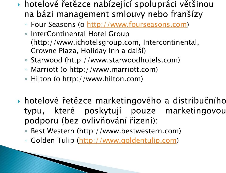 starwoodhotels.com) Marriott (o http://www.marriott.com) Hilton (o http://www.hilton.
