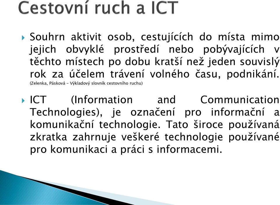 (Zelenka, Pásková Výkladový slovník cestovního ruchu) ICT (Information and Communication Technologies), je