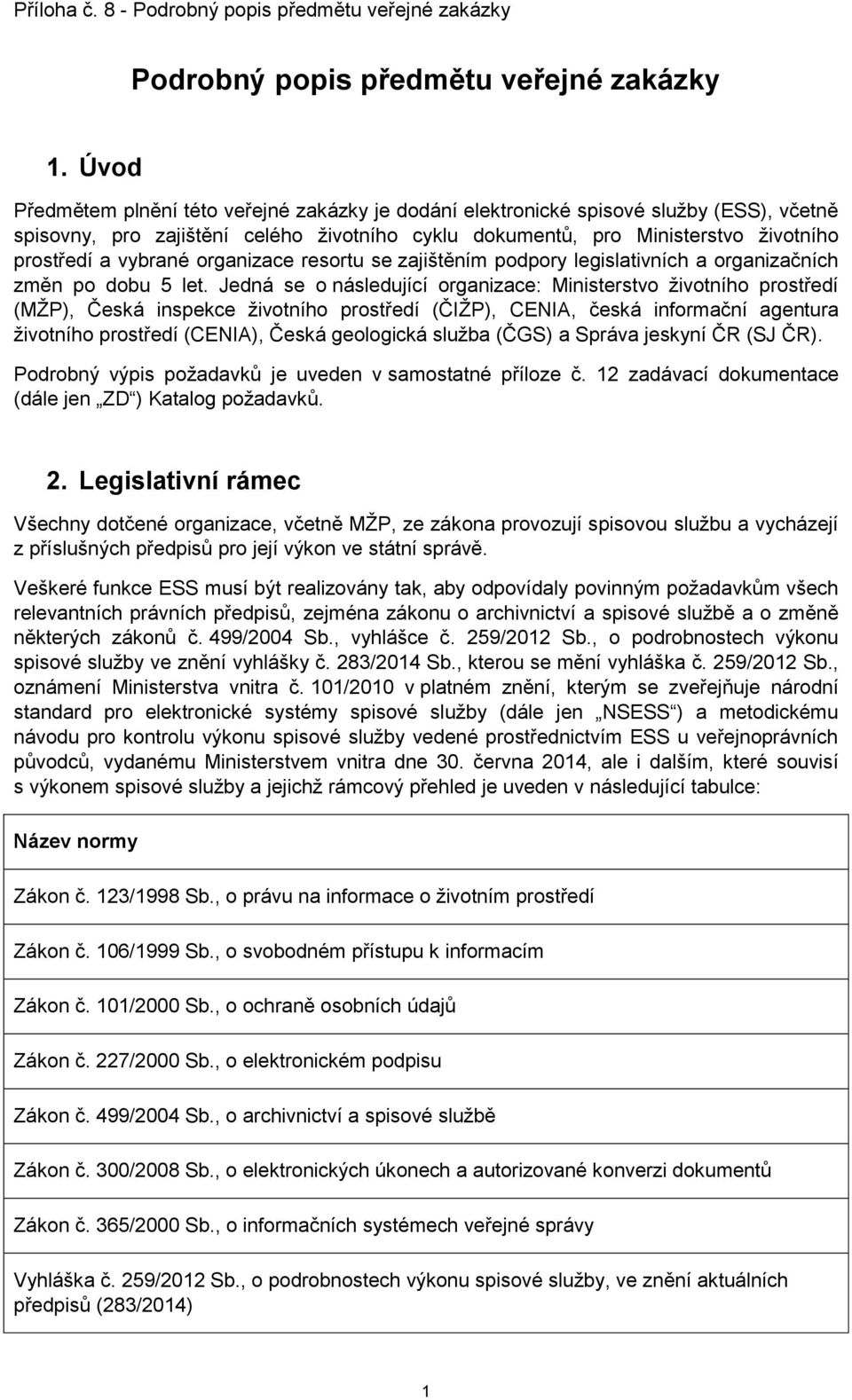 organizace resortu se zajištěním podpory legislativních a organizačních změn po dobu 5 let.