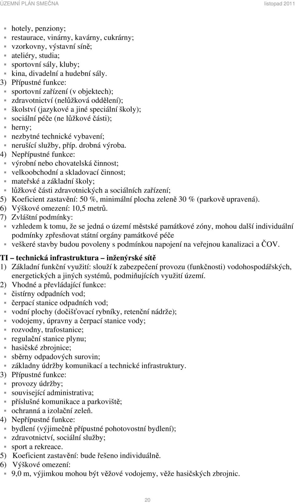 vybavení; nerušící služby, příp. drobná výroba.