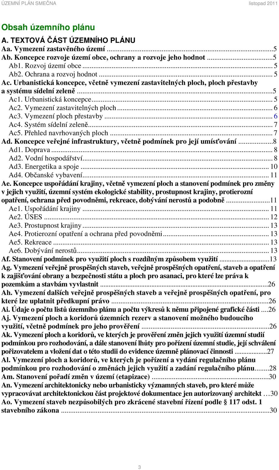 Vymezení zastavitelných ploch... 6 Ac3. Vymezení ploch přestavby... 6 Ac4. Systém sídelní zeleně... 7 Ac5. Přehled navrhovaných ploch... 7 Ad.