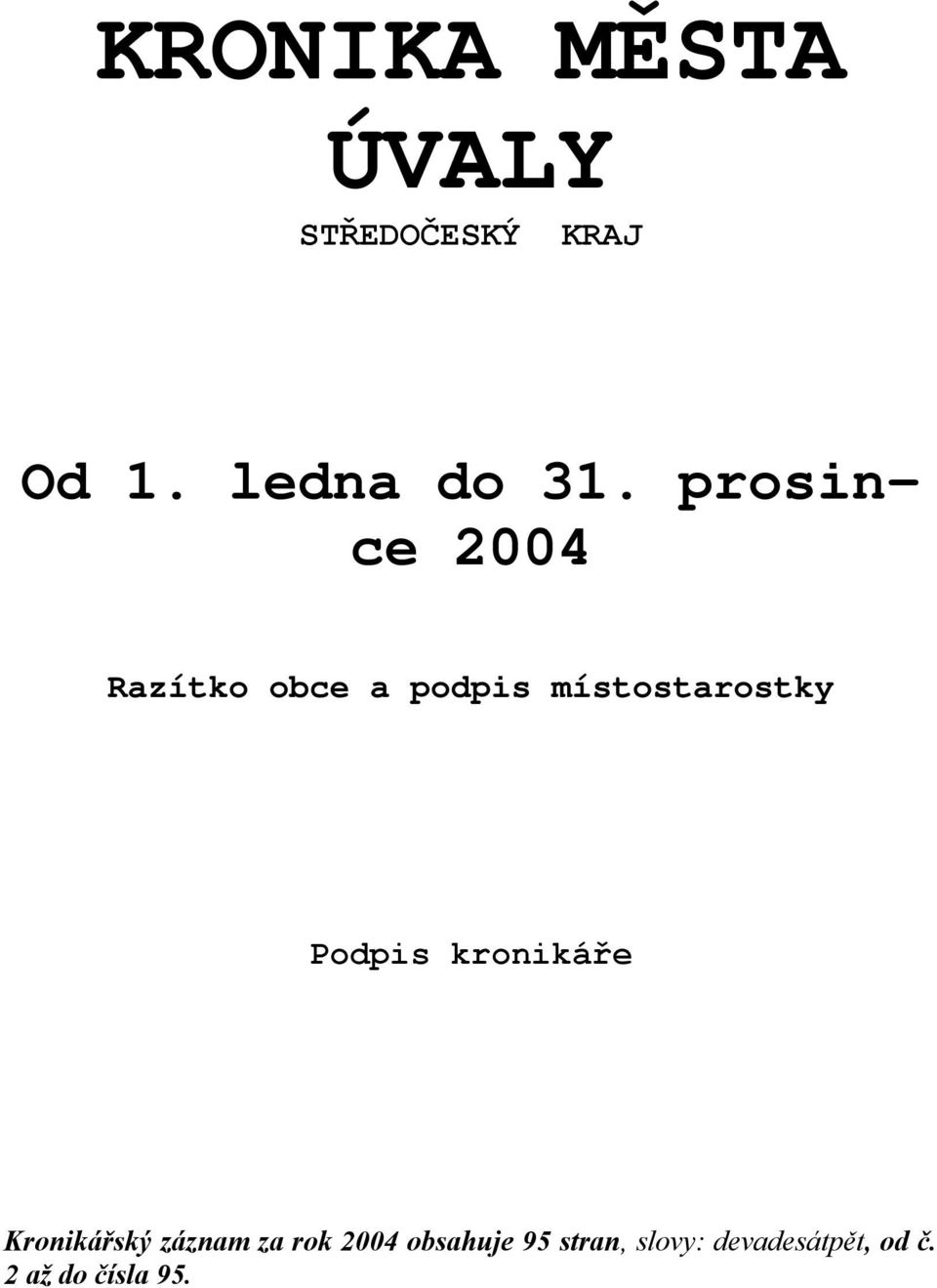 Podpis kronikáře Kronikářský záznam za rok 2004