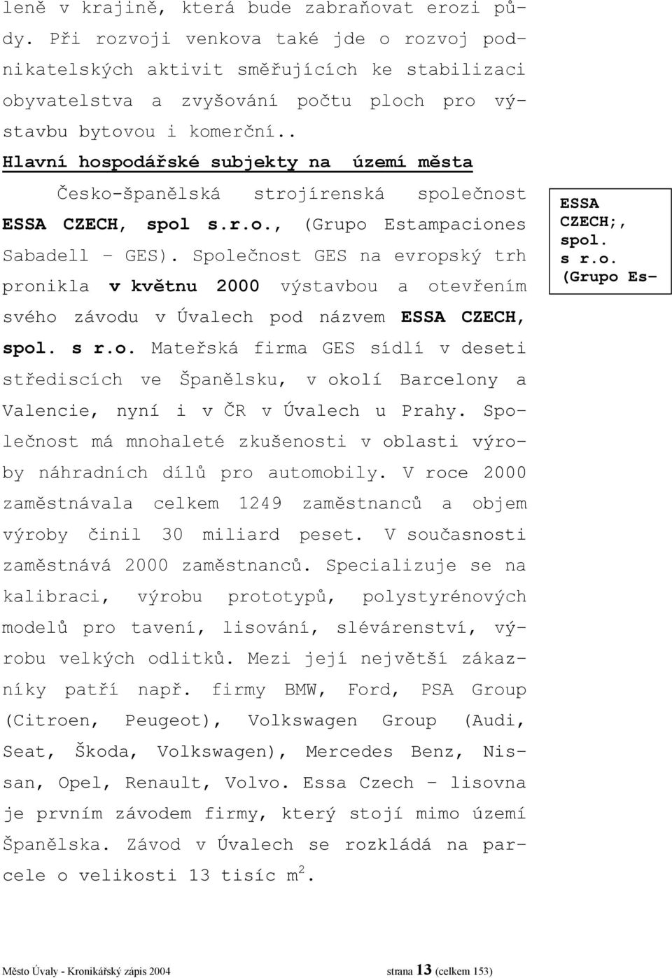 . Hlavní hospodářské subjekty na území města Česko-španělská strojírenská společnost ESSA CZECH, spol s.r.o., (Grupo Estampaciones Sabadell GES).