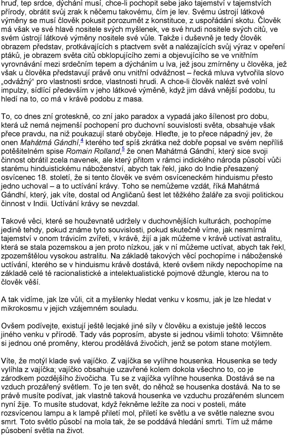 Člověk má však ve své hlavě nositele svých myšlenek, ve své hrudi nositele svých citů, ve svém ústrojí látkové výměny nositele své vůle.