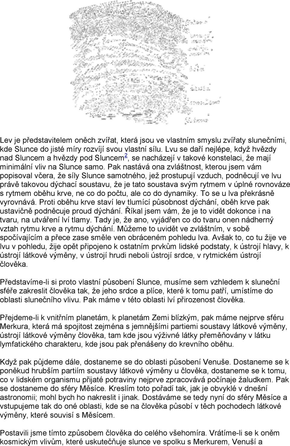 Pak nastává ona zvláštnost, kterou jsem vám popisoval včera, že síly Slunce samotného, jež prostupují vzduch, podněcují ve lvu právě takovou dýchací soustavu, že je tato soustava svým rytmem v úplné