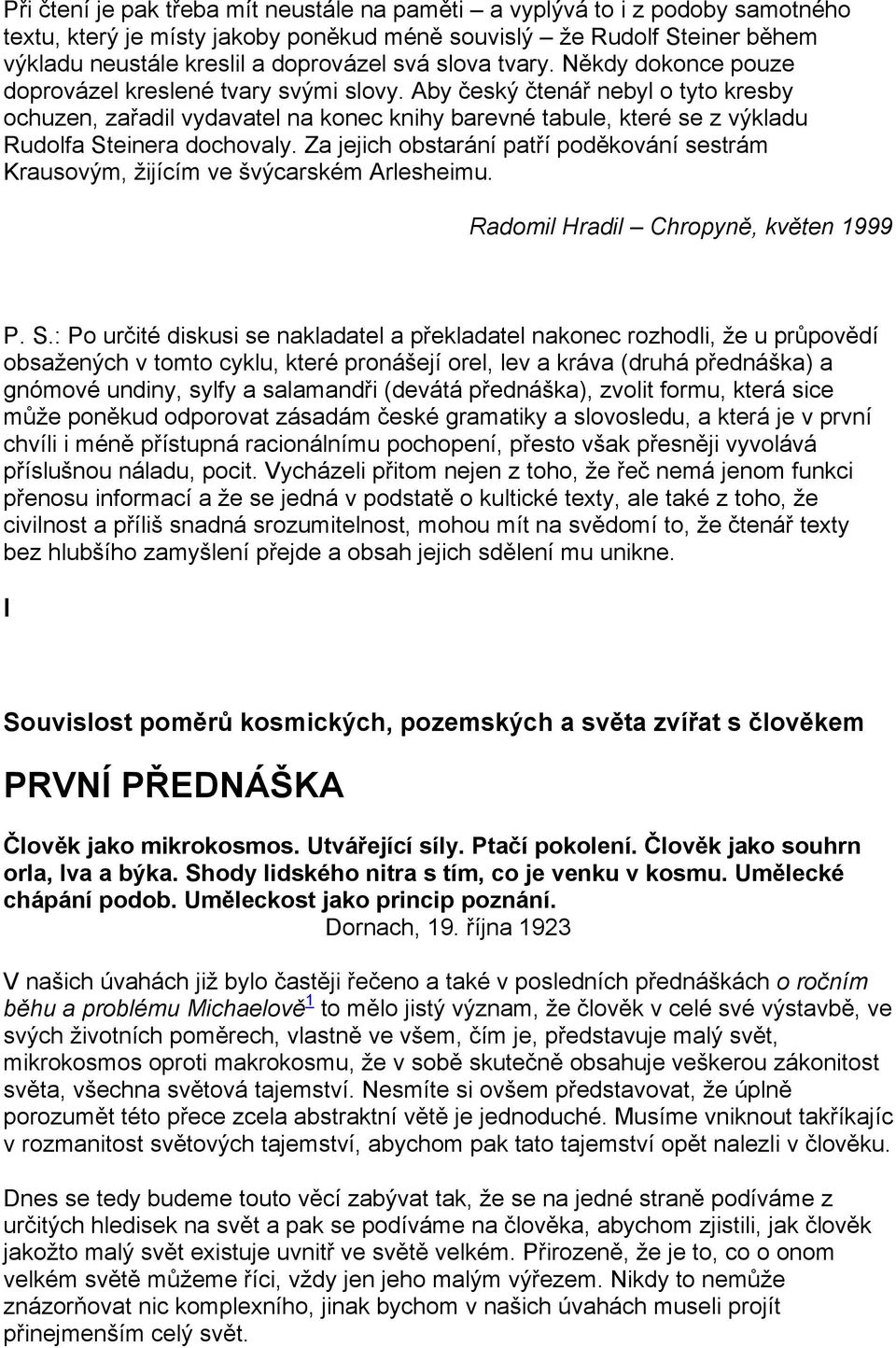 Aby český čtenář nebyl o tyto kresby ochuzen, zařadil vydavatel na konec knihy barevné tabule, které se z výkladu Rudolfa Steinera dochovaly.