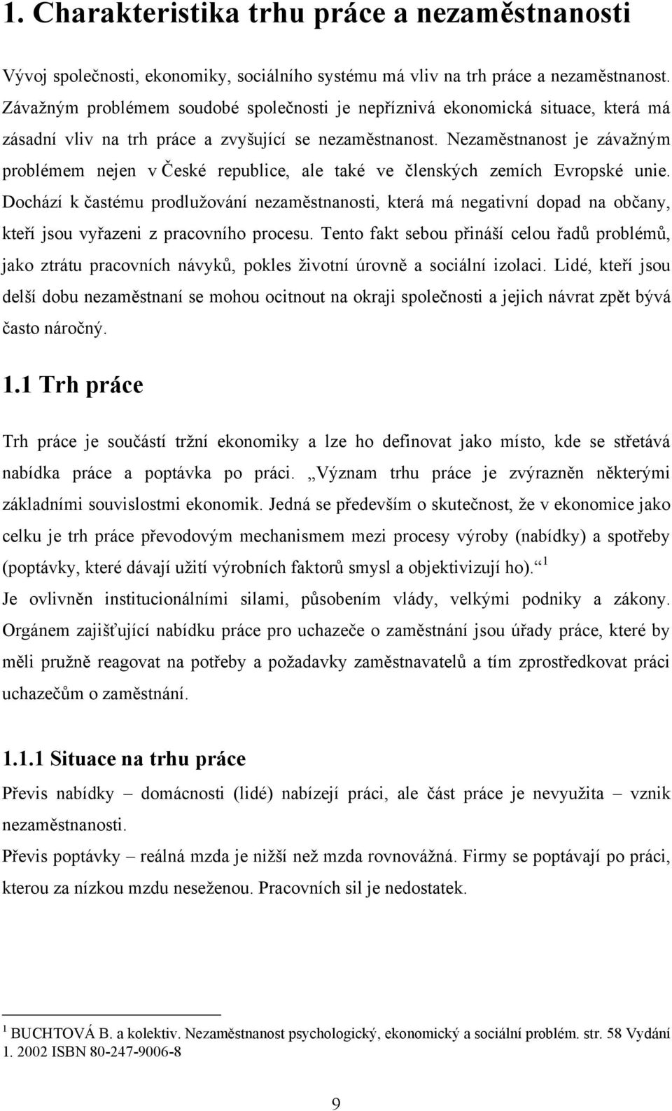 Nezaměstnanost je závaţným problémem nejen v České republice, ale také ve členských zemích Evropské unie.