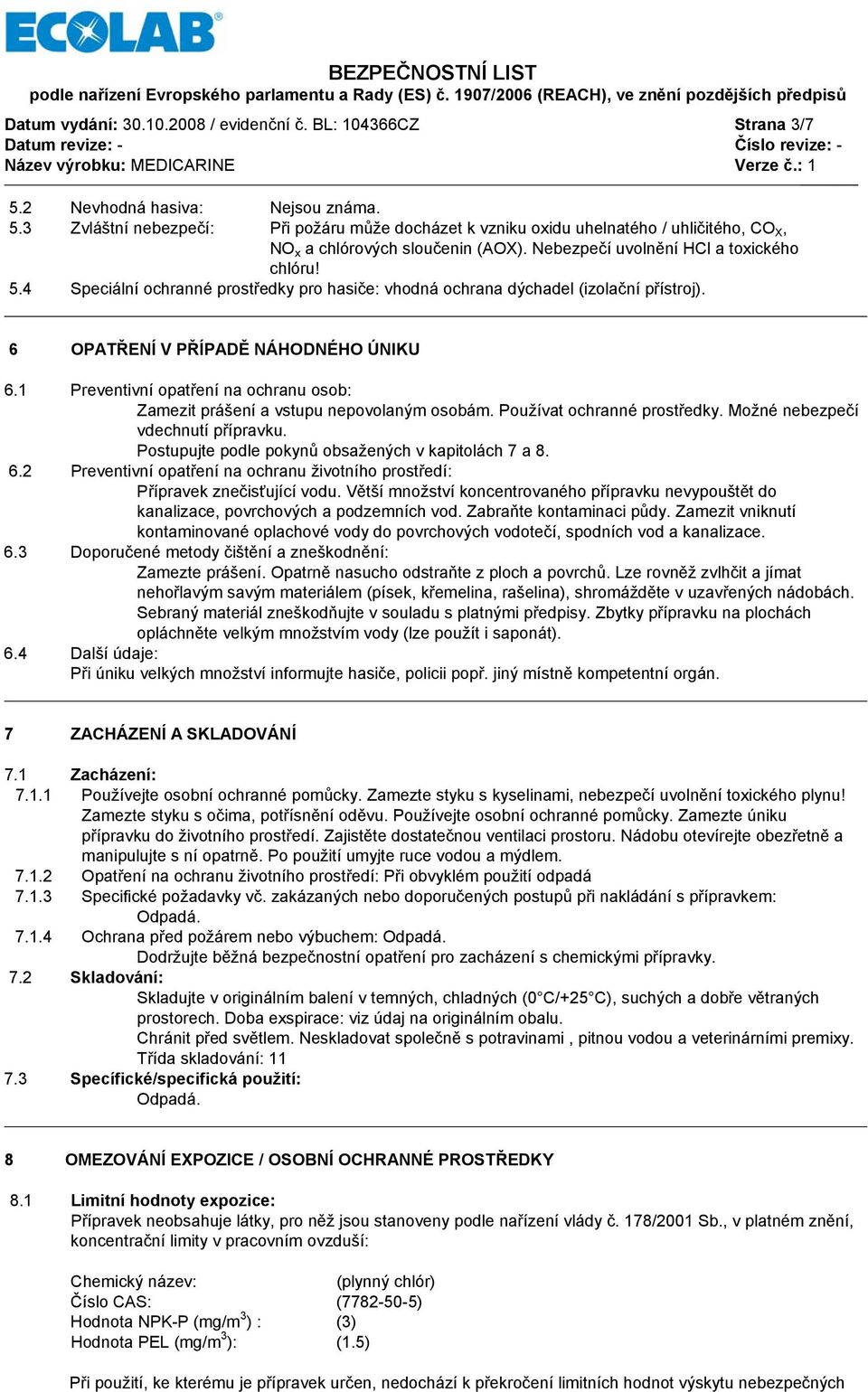 1 Preventivní opatření na ochranu osob: Zamezit prášení a vstupu nepovolaným osobám. Používat ochranné prostředky. Možné nebezpečí vdechnutí přípravku.