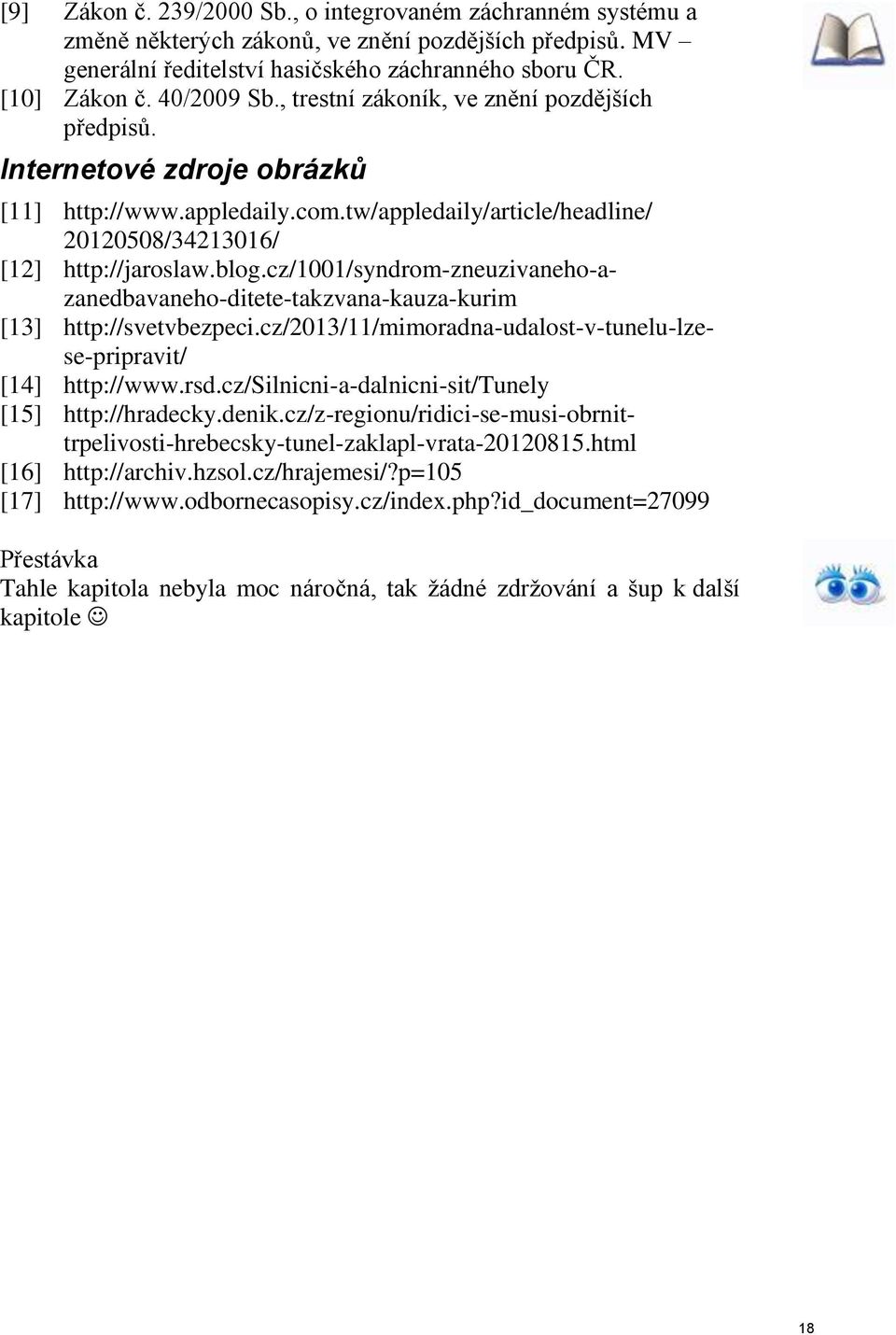 cz/1001/syndrom-zneuzivaneho-azanedbavaneho-ditete-takzvana-kauza-kurim [13] http://svetvbezpeci.cz/2013/11/mimoradna-udalost-v-tunelu-lzese-pripravit/ [14] http://www.rsd.