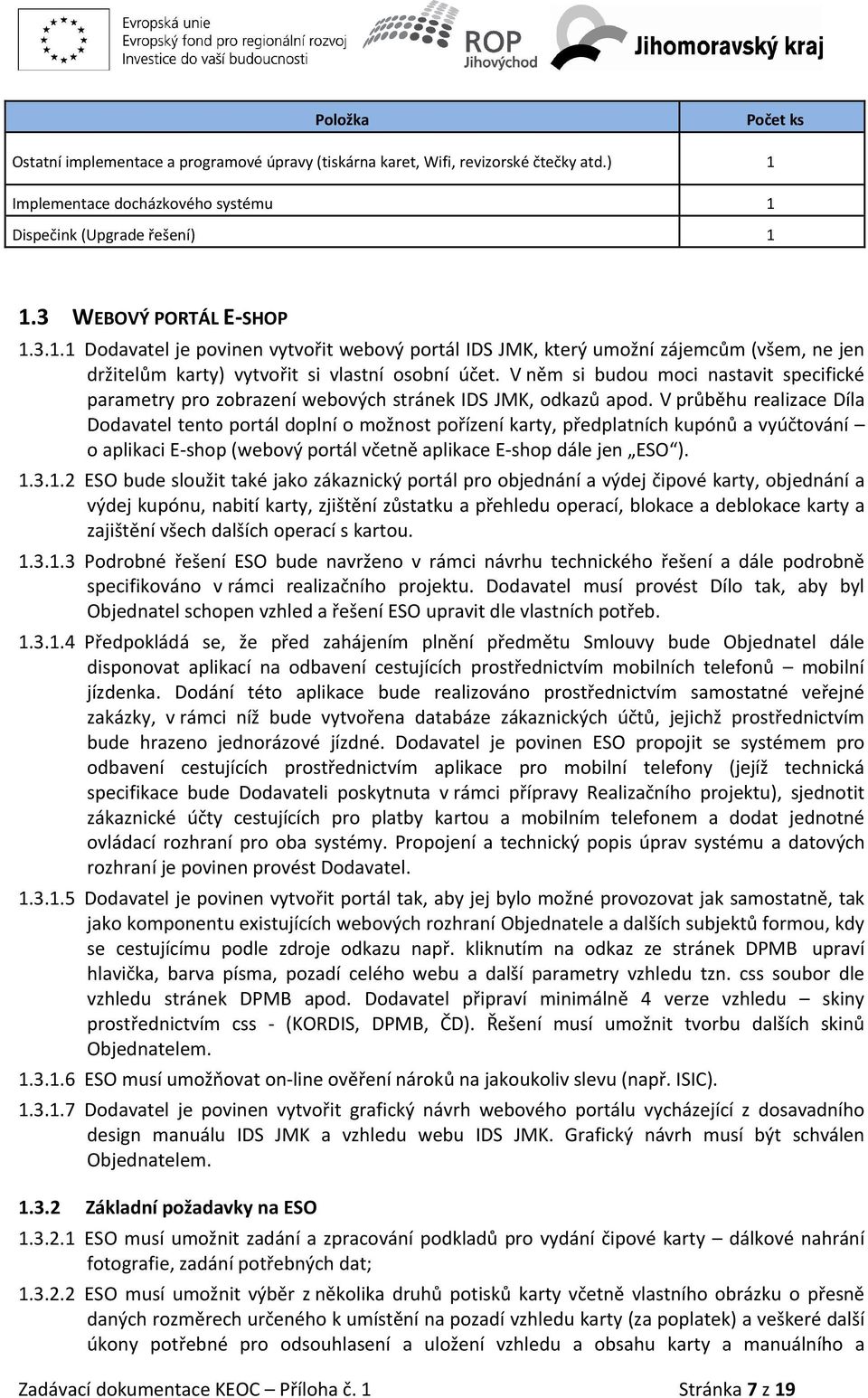 V něm si budou moci nastavit specifické parametry pro zobrazení webových stránek IDS JMK, odkazů apod.