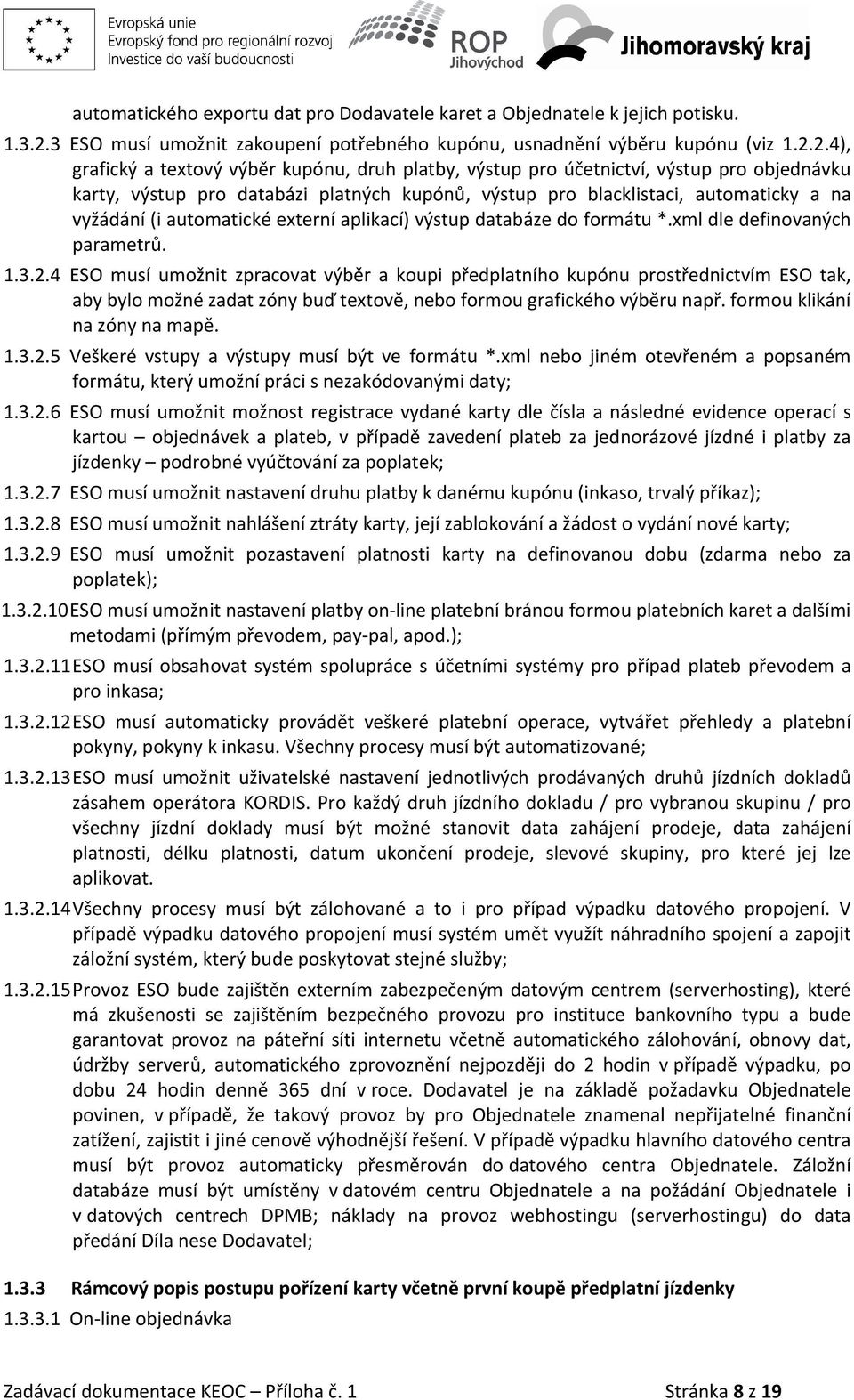 2.4), grafický a textový výběr kupónu, druh platby, výstup pro účetnictví, výstup pro objednávku karty, výstup pro databázi platných kupónů, výstup pro blacklistaci, automaticky a na vyžádání (i