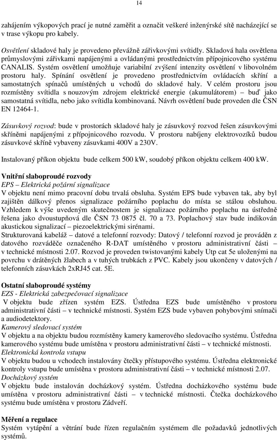 Systém osvětlení umožňuje variabilní zvýšení intenzity osvětlení v libovolném prostoru haly.