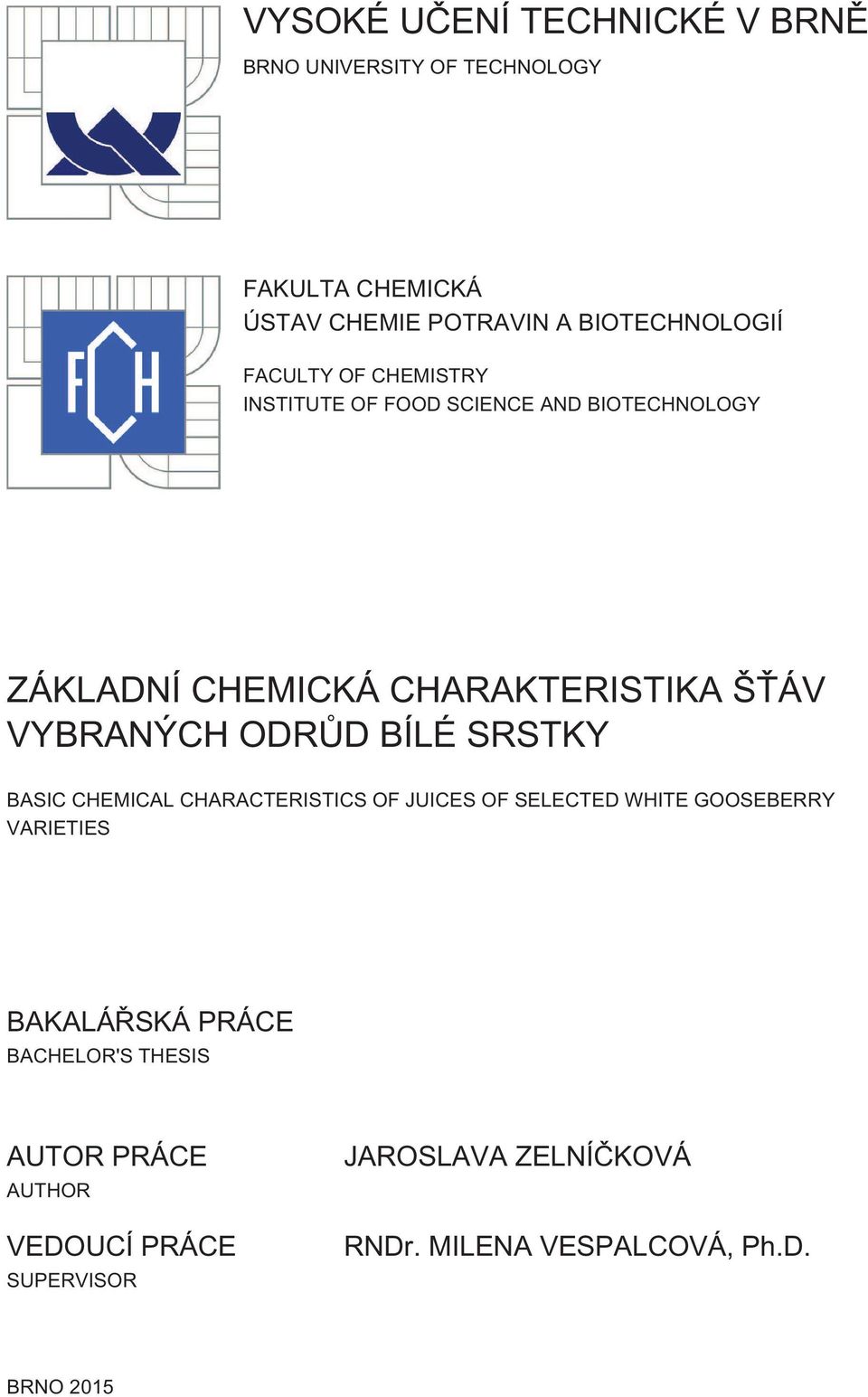 ODRŮD BÍLÉ SRSTKY BASIC CHEMICAL CHARACTERISTICS OF JUICES OF SELECTED WHITE GOOSEBERRY VARIETIES BAKALÁŘSKÁ PRÁCE