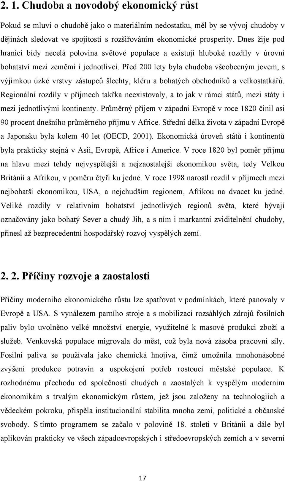 Před 200 lety byla chudoba všeobecným jevem, s výjimkou úzké vrstvy zástupců šlechty, kléru a bohatých obchodníků a velkostatkářů.