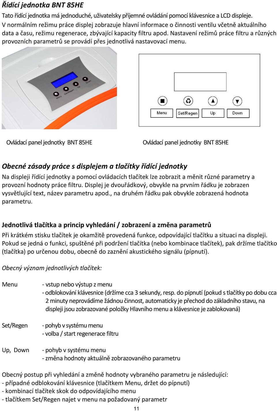 Nastavení režimů práce filtru a různých provozních parametrů se provádí přes jednotlivá nastavovací menu.