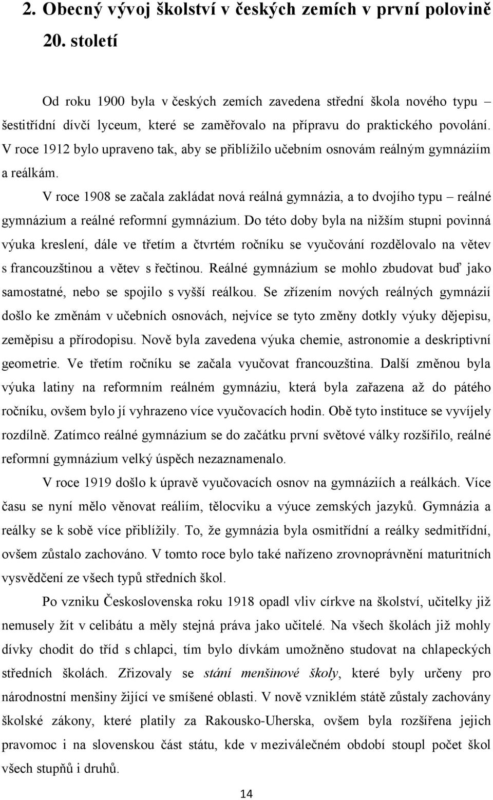 V roce 1912 bylo upraveno tak, aby se přiblížilo učebním osnovám reálným gymnáziím a reálkám.