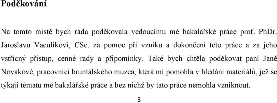 za pomoc při vzniku a dokončení této práce a za jeho vstřícný přístup, cenné rady a připomínky.