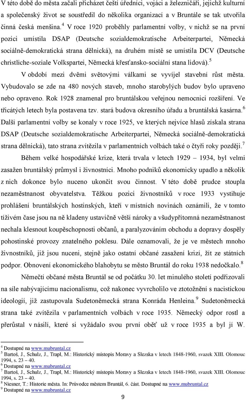 umístila DCV (Deutsche christliche-soziale Volkspartei, Německá křesťansko-sociální stana lidová). 5 V období mezi dvěmi světovými válkami se vyvíjel stavební růst města.