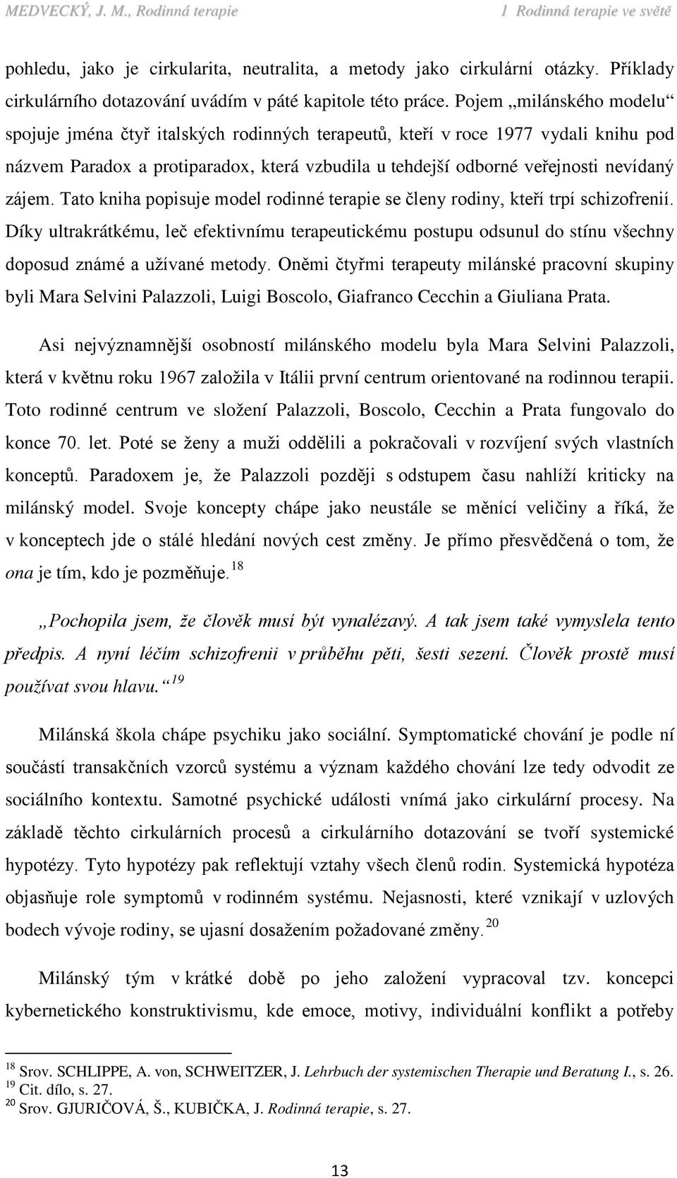 Tato kniha popisuje model rodinné terapie se členy rodiny, kteří trpí schizofrenií. Díky ultrakrátkému, leč efektivnímu terapeutickému postupu odsunul do stínu všechny doposud známé a užívané metody.