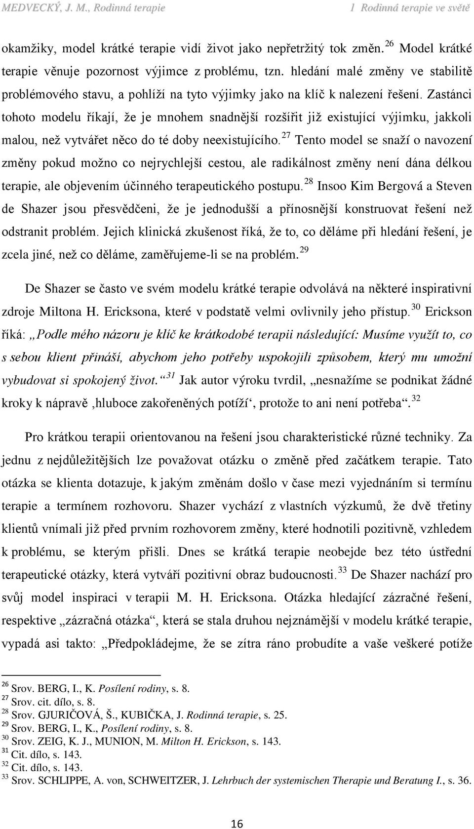 Zastánci tohoto modelu říkají, že je mnohem snadnější rozšířit již existující výjimku, jakkoli malou, než vytvářet něco do té doby neexistujícího.