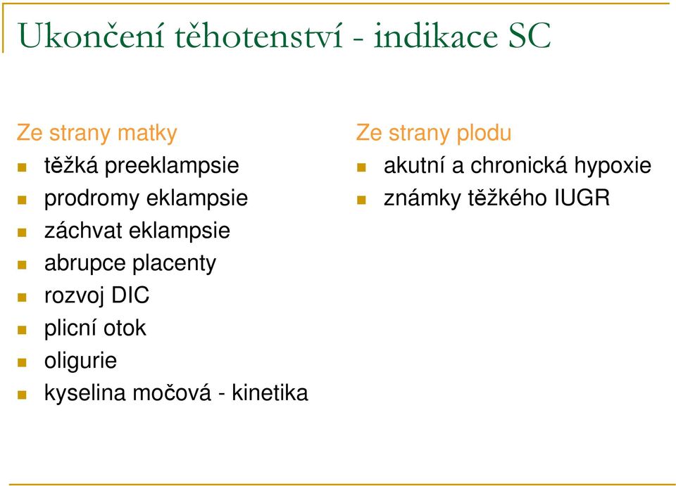 placenty rozvoj DIC plicní otok oligurie kyselina močová -