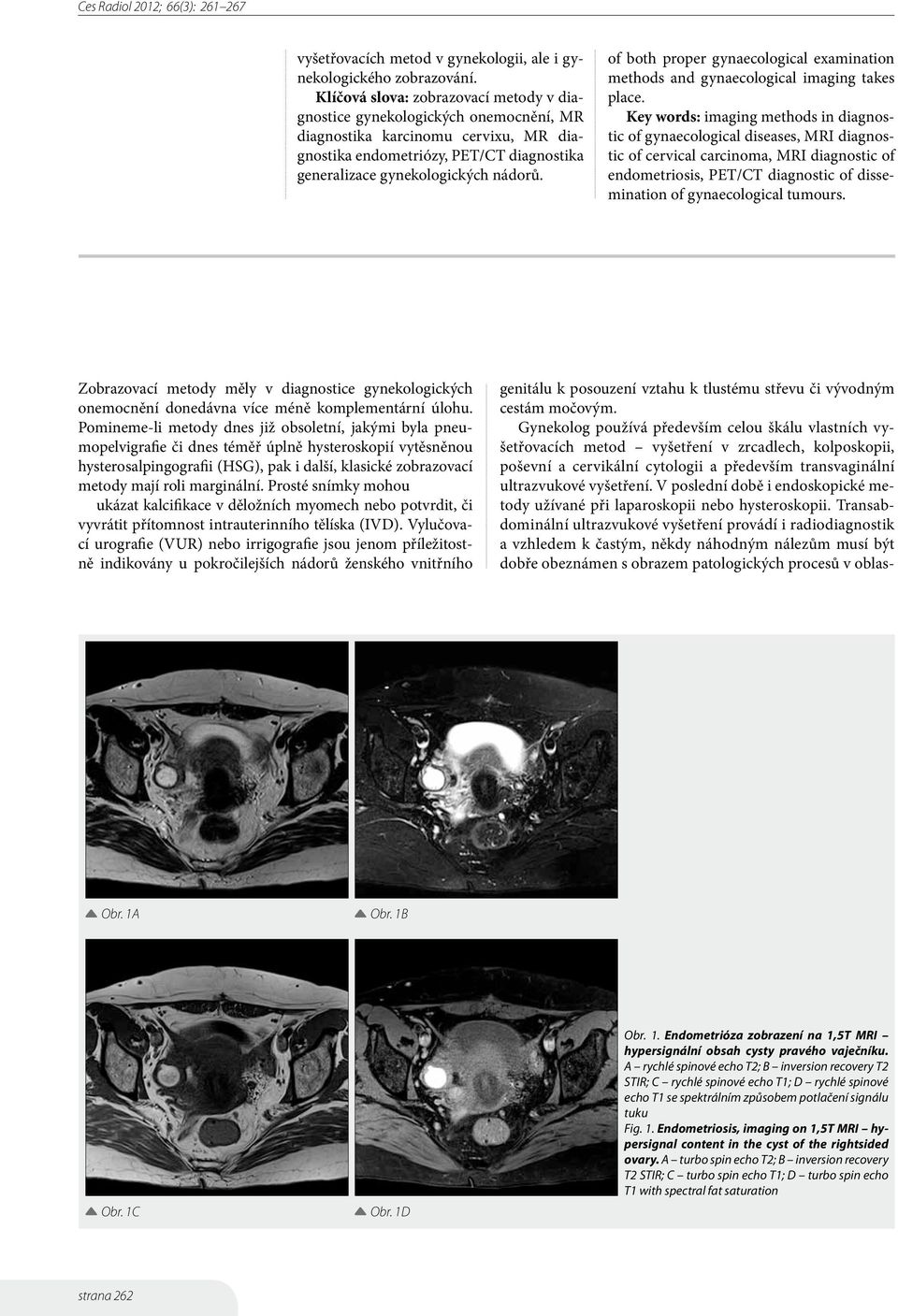 of both proper gynaecological examination methods and gynaecological imaging takes place.