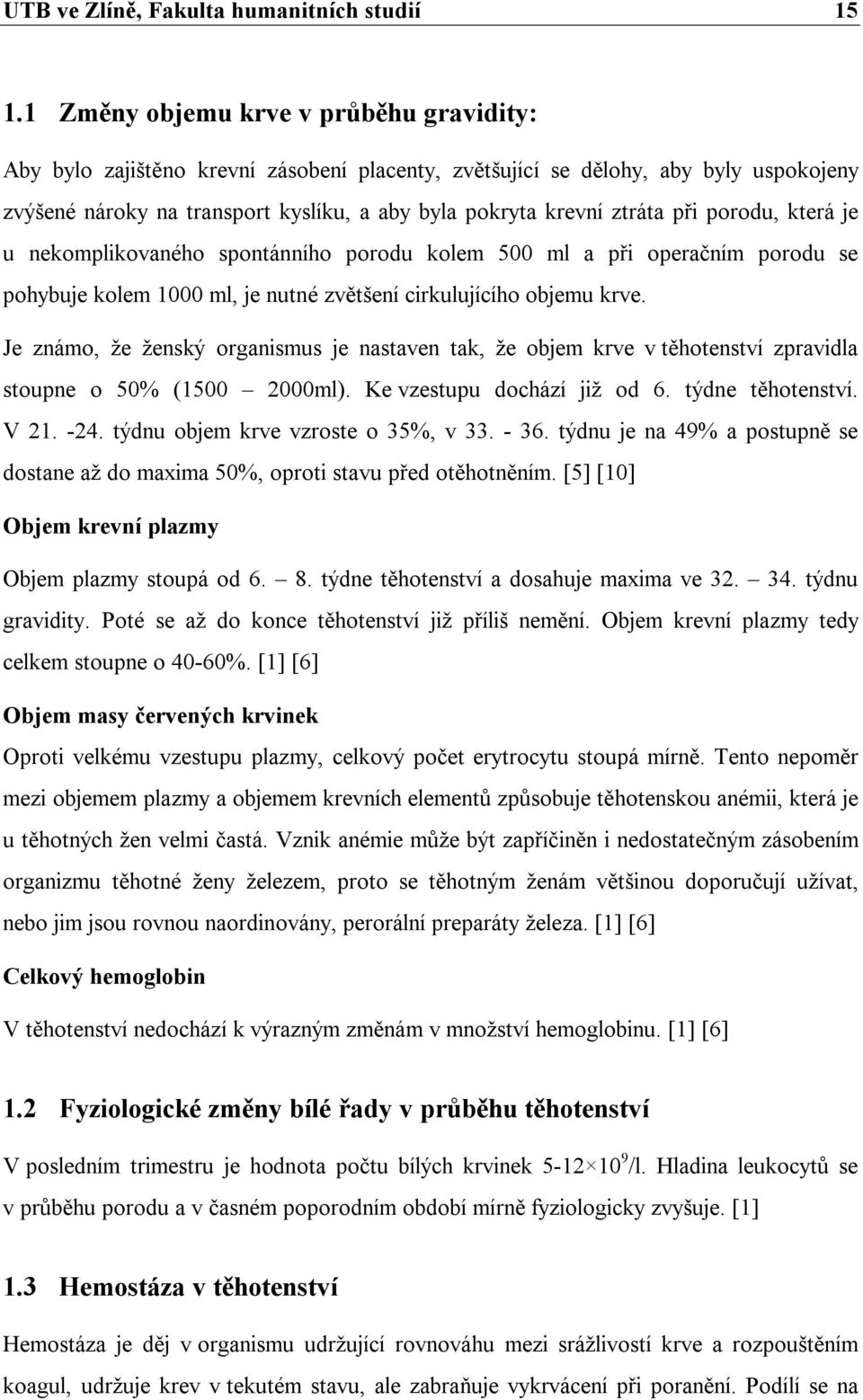 při porodu, která je u nekomplikovaného spontánního porodu kolem 500 ml a při operačním porodu se pohybuje kolem 1000 ml, je nutné zvětšení cirkulujícího objemu krve.