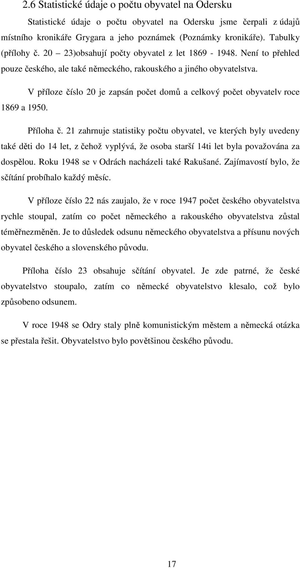 V příloze číslo 20 je zapsán počet domů a celkový počet obyvatelv roce 1869 a 1950. Příloha č.