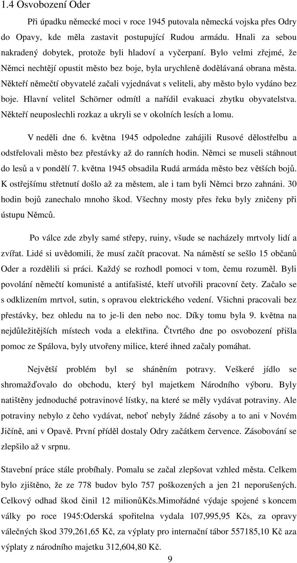 Někteří němečtí obyvatelé začali vyjednávat s veliteli, aby město bylo vydáno bez boje. Hlavní velitel Schörner odmítl a nařídil evakuaci zbytku obyvatelstva.