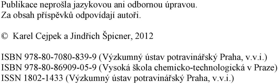 Karel Cejpek a Jindřich Špicner, 2012 ISBN 978-80-7080-839-9 (Výzkumný ústav