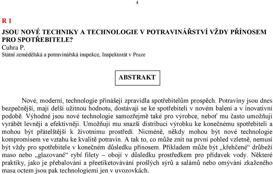 Potraviny jsou dnes bezpečnější, mají delší užitnou hodnotu, dostávají se ke spotřebiteli v novém balení a v inovativní podobě.