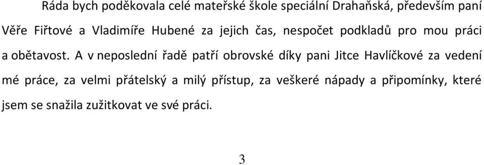 A v neposlední řadě patří obrovské díky pani Jitce Havlíčkové za vedení mé práce, za velmi