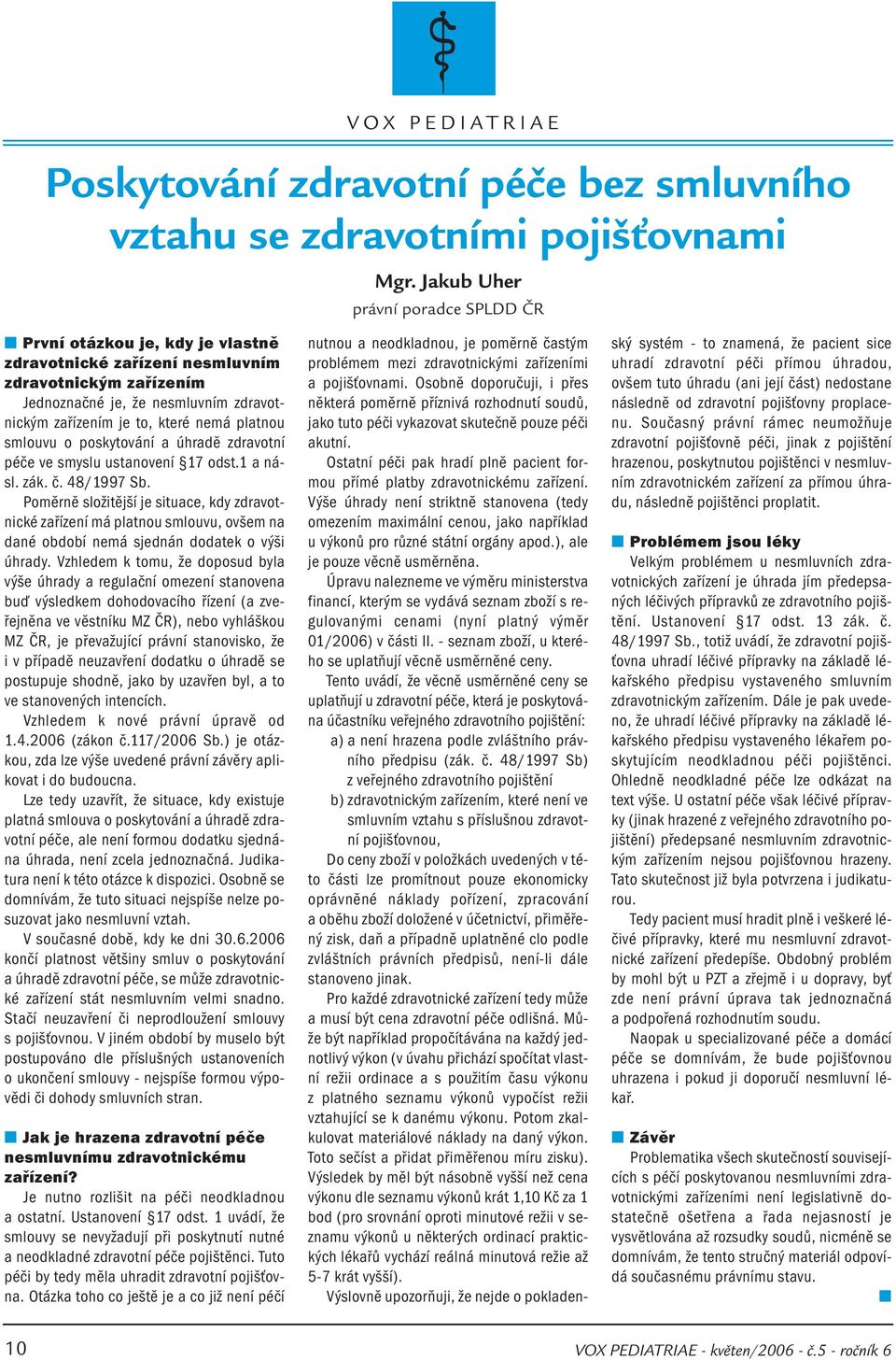 platnou smlouvu o poskytování a úhradě zdravotní péče ve smyslu ustanovení 17 odst.1 a násl. zák. č. 48/1997 Sb.